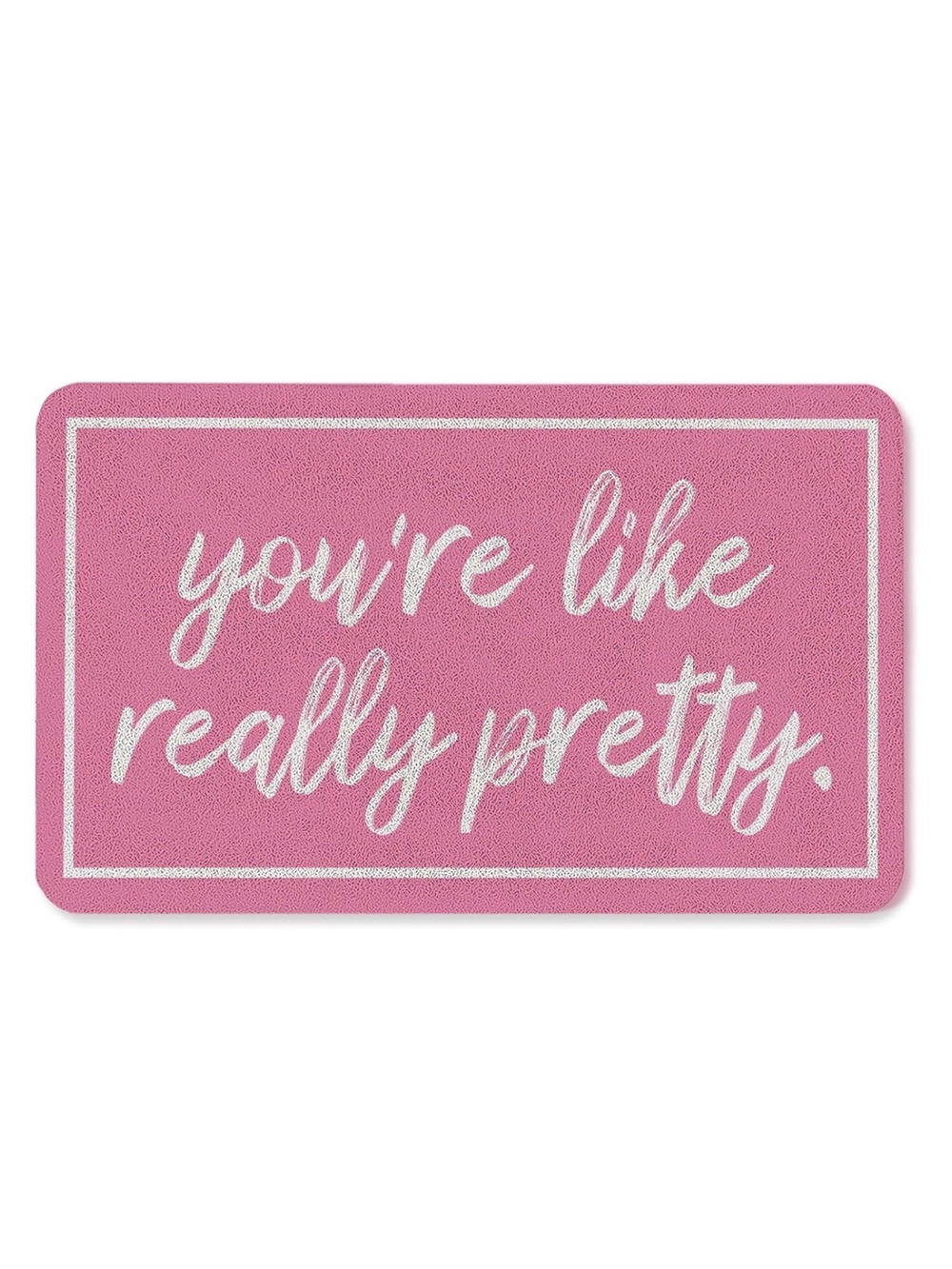 You're Like Really Pretty Pink Doormat 🩷NEW🩷